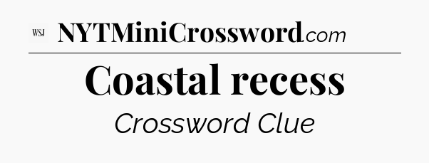 Coastal recess - WSJ Crossword
