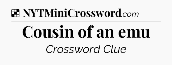 Solution: Cousin of an emu - NYT Crossword