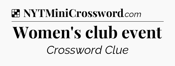 Solution: Women's club event - NYT Crossword