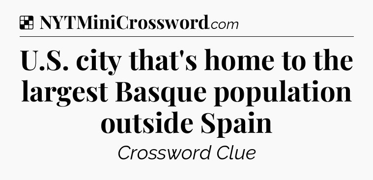 Solution: U.S. city that's home to the largest Basque population outside Spain - NYT Crossword