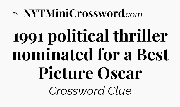 1991 political thriller nominated for a Best Picture Oscar - WSJ Crossword
