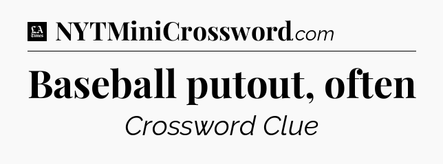 Baseball putout, often - LA Times Crossword