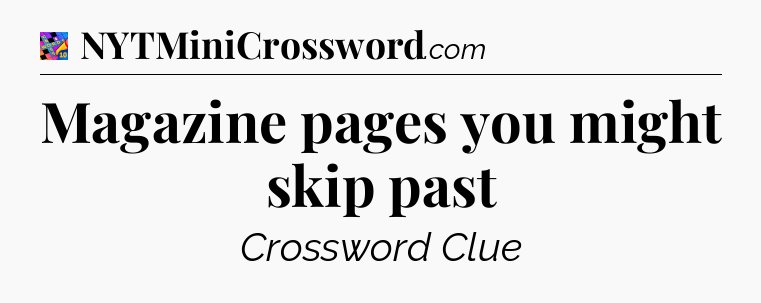 Magazine pages you might skip past Crossword Clue