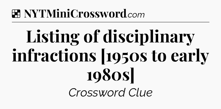 Solution: Listing of disciplinary infractions [1950s to early 1980s] - NYT Crossword