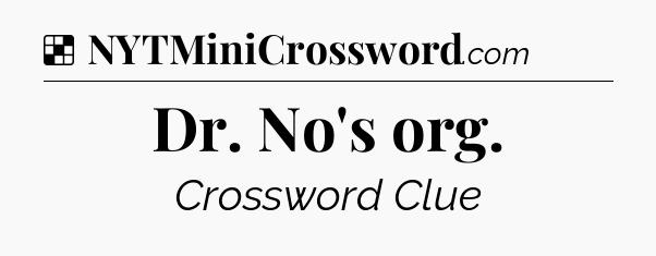 Solution: Dr. No's org - NYT Crossword