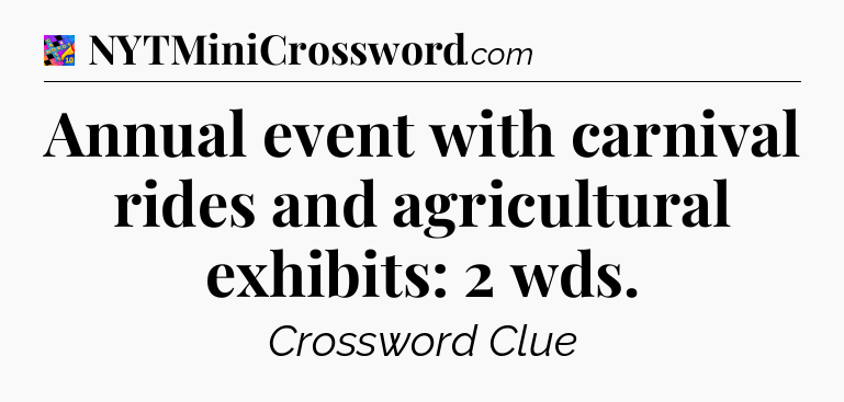 Annual event with carnival rides and agricultural exhibits: 2 wds Crossword Clue