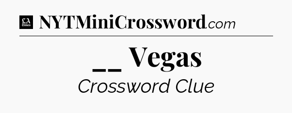 __ Vegas - LA Times Crossword