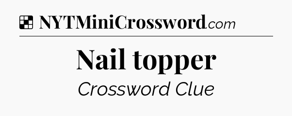 Solution: Nail topper - NYT Crossword