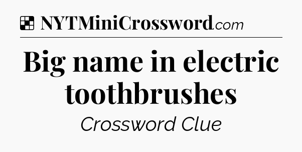 Solution: Big name in electric toothbrushes - NYT Crossword