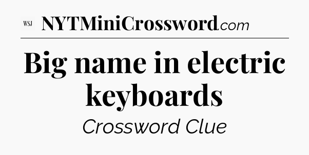 Big name in electric keyboards - WSJ Crossword