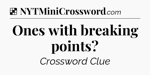 Solution: Ones with breaking points - NYT Crossword