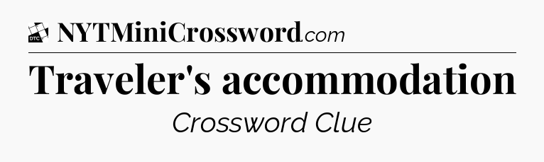 Traveler's accommodation - Daily Themed Classic Crossword