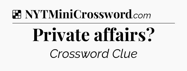 Solution: Private affairs - NYT Crossword