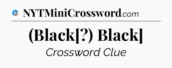 (Black[?) Black] Crossword Clue