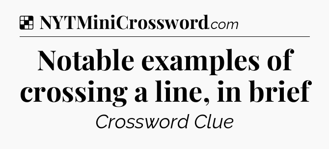 Solution: Notable examples of crossing a line, in brief - NYT Crossword