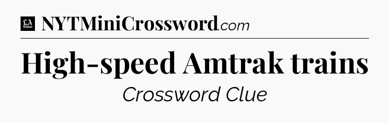 High-speed Amtrak trains - LA Times Crossword