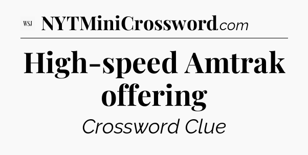 High-speed Amtrak offering - WSJ Crossword