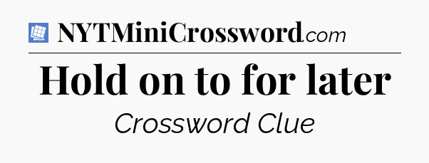 Hold on to for later Puzzle Page Crossword Clue