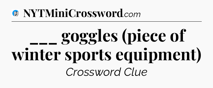 ___ goggles (piece of winter sports equipment) Crossword Clue