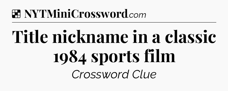 Title nickname in a classic 1984 sports film NYT Crossword