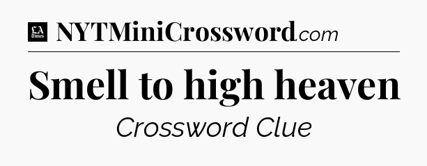 Smell to high heaven - LA Times Crossword