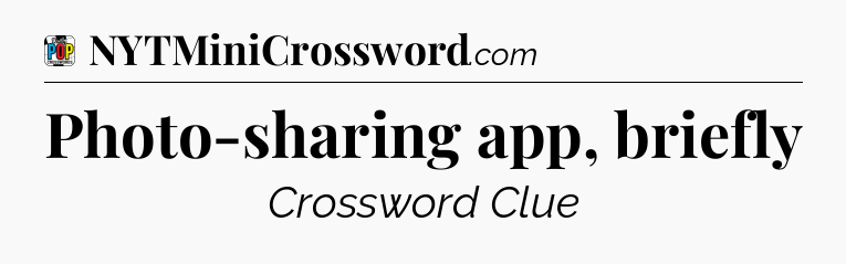 Photo-sharing app, briefly Crossword Clue