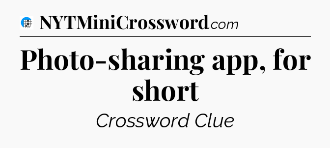 Photo-sharing app, for short Crossword Clue
