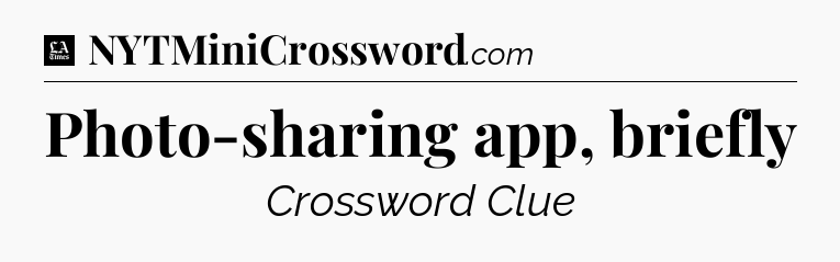 Photo-sharing app, briefly - LA Times Crossword
