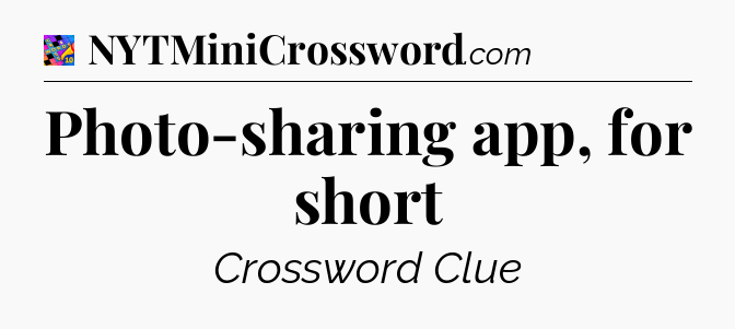 Photo-sharing app, for short Crossword Clue