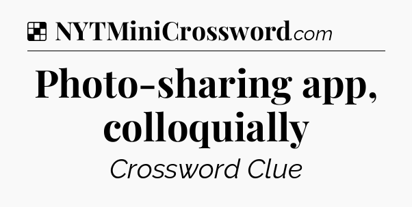 Solution: Photo-sharing app, colloquially - NYT Crossword