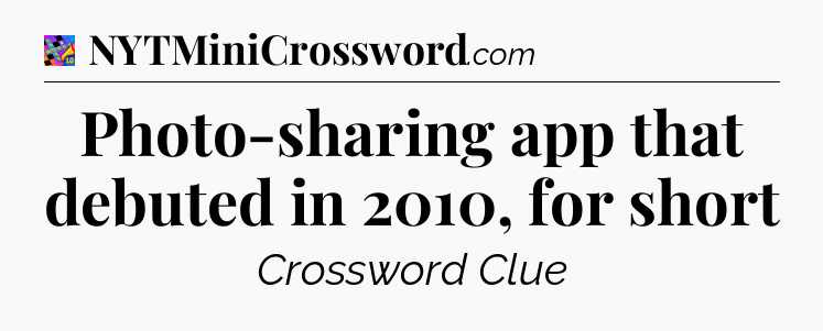 Photo-sharing app that debuted in 2010, for short Crossword Clue