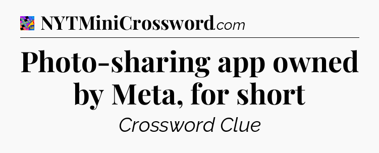 Photo-sharing app owned by Meta, for short Crossword Clue