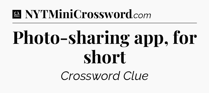 Photo-sharing app, for short - LA Times Crossword
