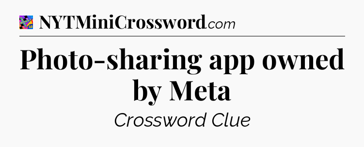 Photo-sharing app owned by Meta Crossword Clue
