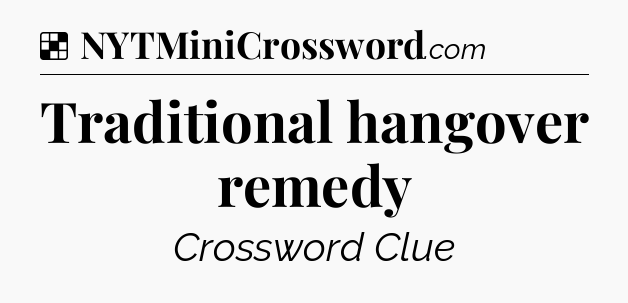 Solution: Traditional hangover remedy - NYT Crossword
