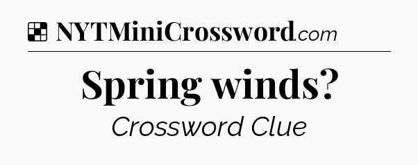 Solution: Spring winds - NYT Crossword
