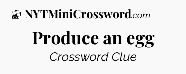 Produce an egg - Daily Themed Classic Crossword