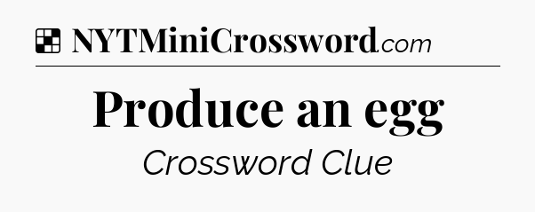 Solution: Produce an egg - NYT Crossword