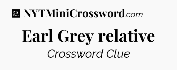 Earl Grey relative - LA Times Crossword