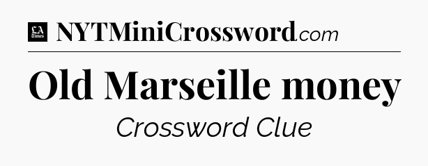 Old Marseille money - LA Times Crossword