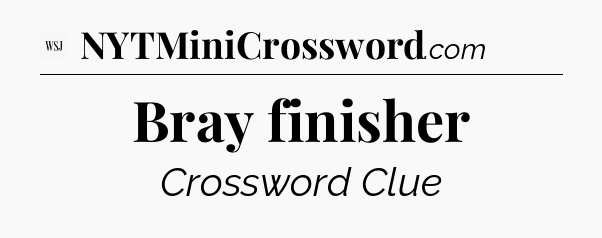 Bray finisher - WSJ Crossword