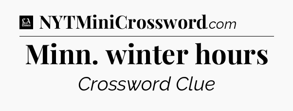 Minn. winter hours - LA Times Crossword