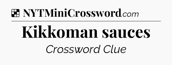Solution: Kikkoman sauces - NYT Crossword