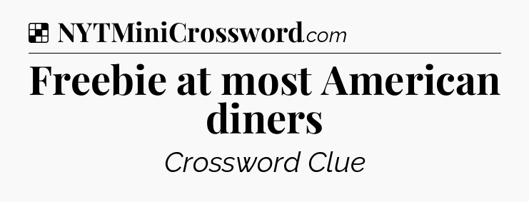 Solution: Freebie at most American diners - NYT Crossword