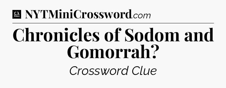 Chronicles of Sodom and Gomorrah - LA Times Crossword