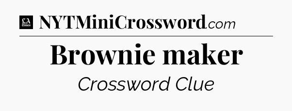 Brownie maker - LA Times Crossword