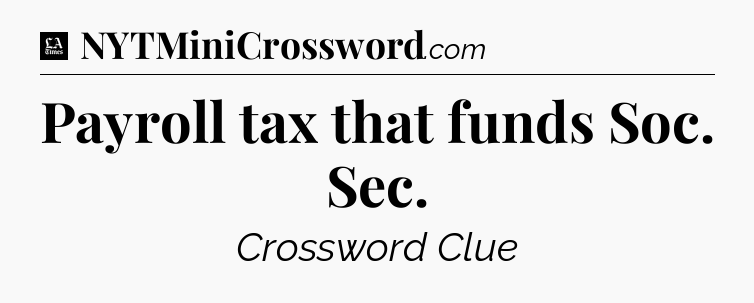 Payroll tax that funds Soc. Sec - LA Times Crossword