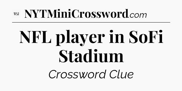 NFL player in SoFi Stadium - WSJ Crossword