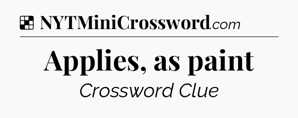 Solution: Applies, as paint - NYT Crossword