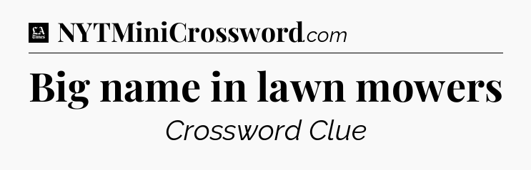 Big name in lawn mowers - LA Times Crossword